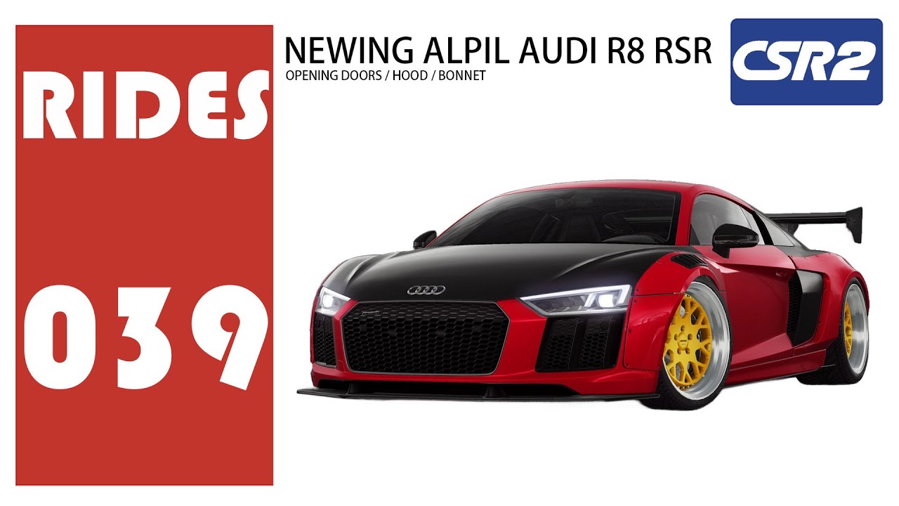 NEWING Alpil Audi R8 RSR—CSR Racing 2 - YouTube