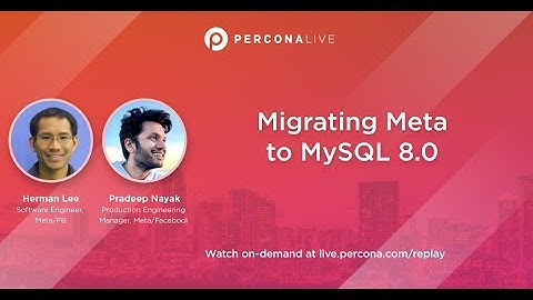 Migrating Meta to MySQL 8.0 - Herman Lee and Pradeep Nayak | Percona Live 2022