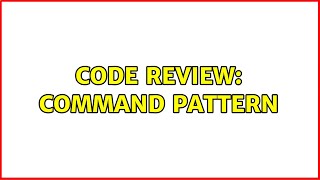 Code Review: Command Pattern