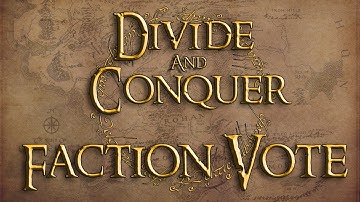Divide And Conquer Faction Vote!