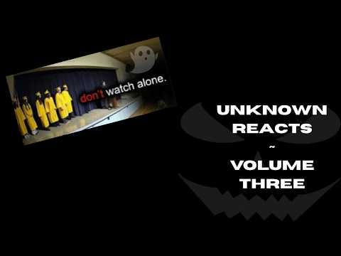 Unknown Reacts ~ Vol 3 // Scary Comp V.111