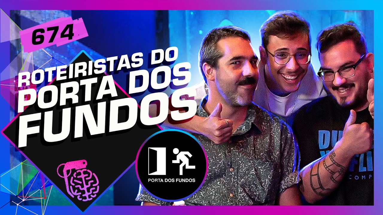 ROTEIRISTAS DO PORTA DOS FUNDOS – Inteligência Ltda. Podcast #674