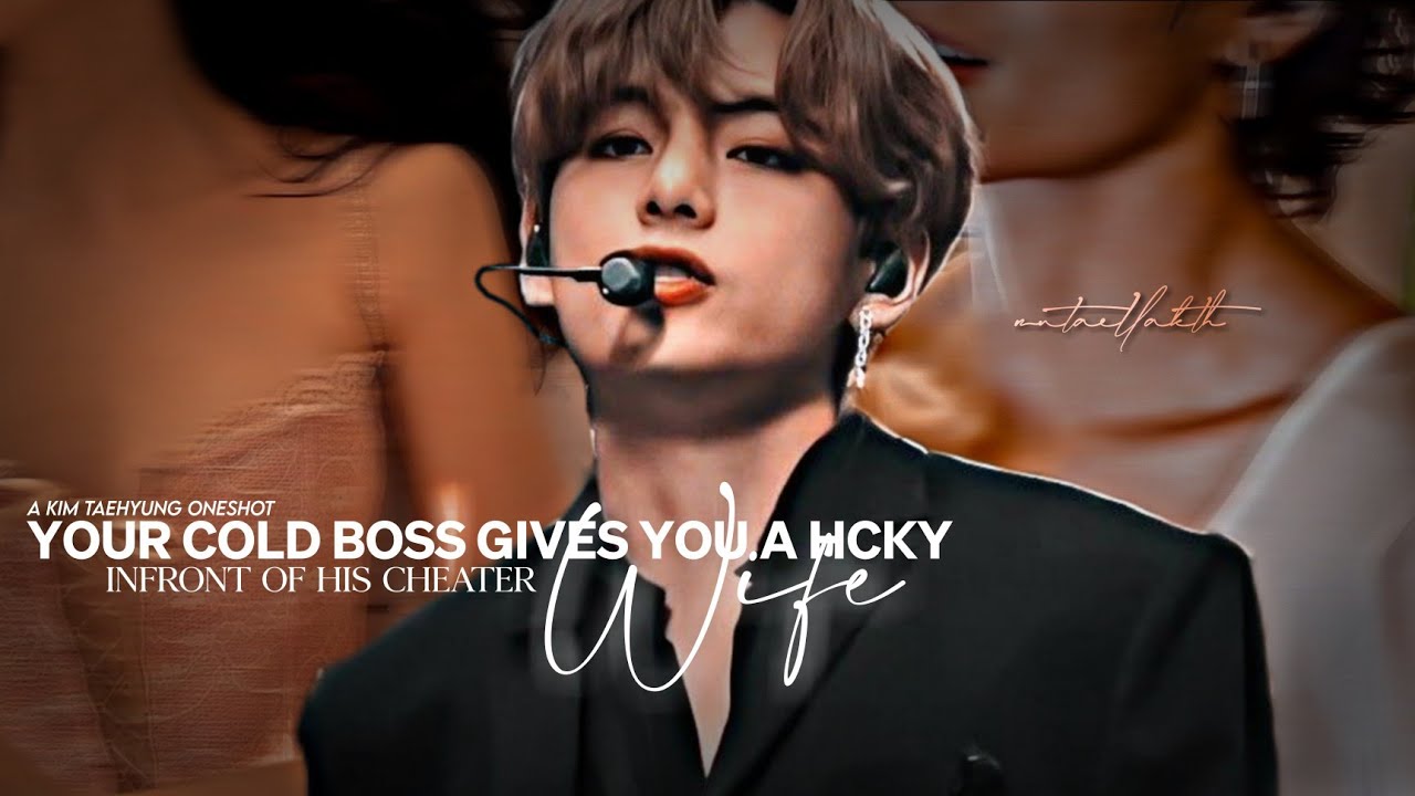 “When your cold boss gives you a h.ckey infront of his cheater wife” | Taehyung Oneshot