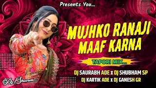 Mujhko Ranaji Maaf Karna Tapori Mix Dj Saurabh Ade & Dj Shubham Sp & Dj Ganesh Gr
