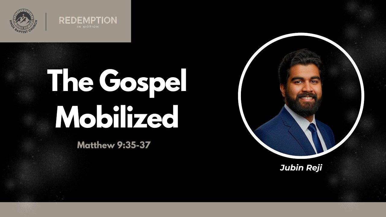 Redemption in Motion (Matthew 9:35-28 - The Gospel Mobilized) Jubin Reji