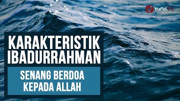 Karakteristik Ibadurrahman (Bag.4) : Senang Berdoa Kepada Allah - Ustadz Zaid Susanto, Lc.