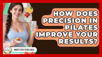 How Does Precision In Pilates Improve Your Results? - Smart Steps to Wellness