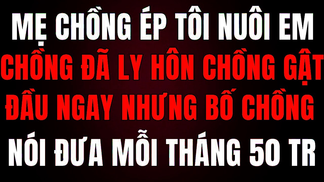 Mẹ Chồng Ép Tôi Nuôi Em Gái Chồng Ly Hôn, Chồng Gật Đầu Ngay – Bố Chồng Bảo “Mỗi Tháng Đưa 50Tr