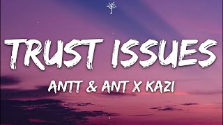 ANTT & ANT X KAZI - TRUST ISSUES (Lyrics)
