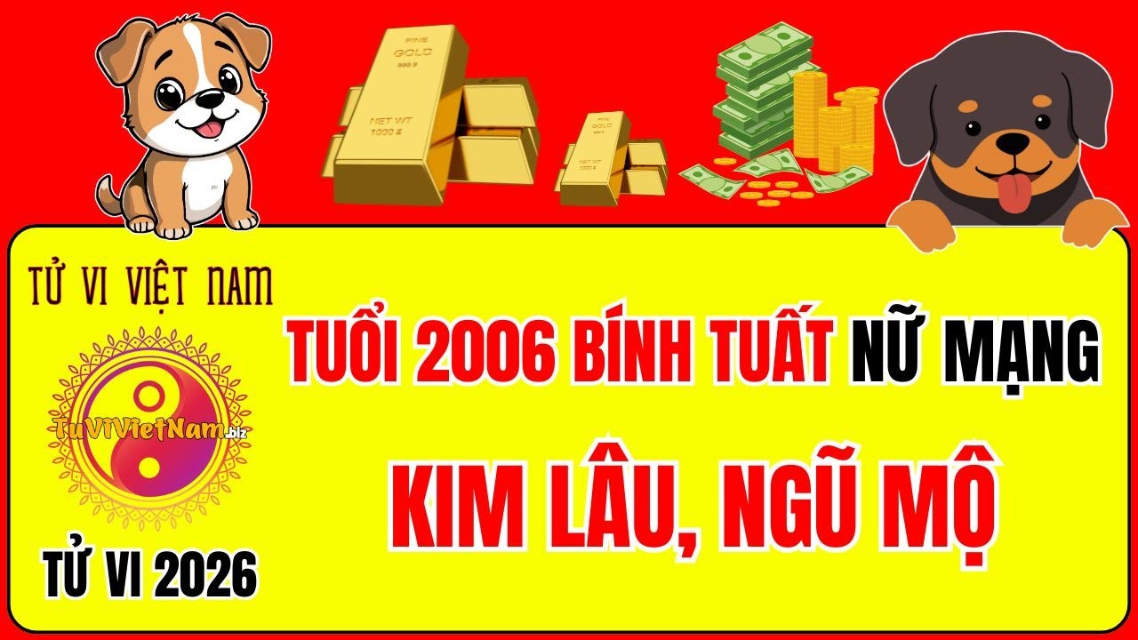 Tử vi tuổi 2006 Bính Tuất năm 2026 nữ mạng: Sao gì chiếu mệnh, Hạn gì? Tử Vi Việt Nam