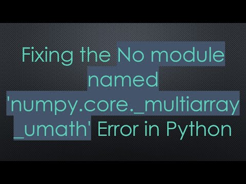 Fixing the No module named 'numpy.core._multiarray_umath' Error in Python