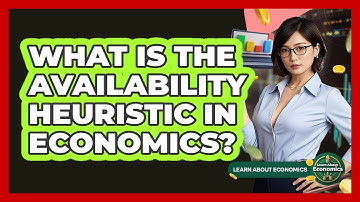 What Is The Availability Heuristic In Economics? - Learn About Economics