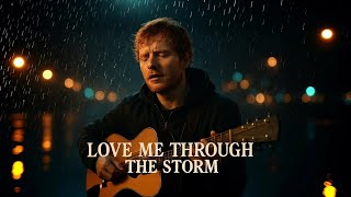 Love Me Through The Storm 🌧️ Inspired by  Ed Sheeran | Emotional Pop Ballad  2026