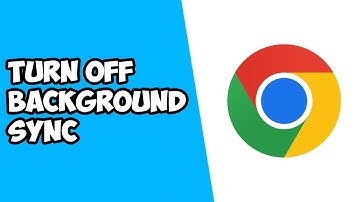 How To Turn Off Background Sync on Google Chrome
