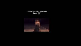 Donkeys got that light skin stare