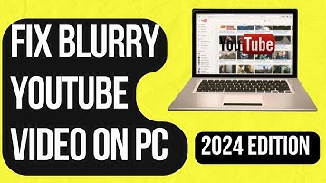How to Fix Blurry YouTube Video on your Computer in 2024