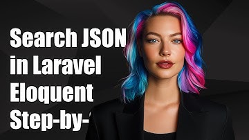 How to Search JSON Columns in Laravel Eloquent: A Step-by-Step Guide