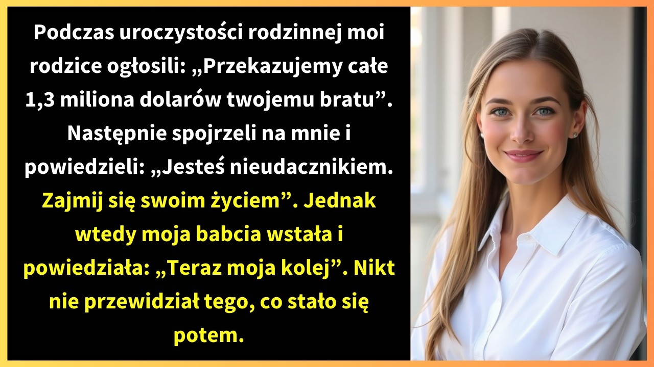 Podczas uroczystości rodzinnej moi rodzice ogłosili: „Przekazujemy całe 1,3 miliona dolarów twojemu