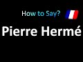 How to Pronounce Pierre Hermé (French)