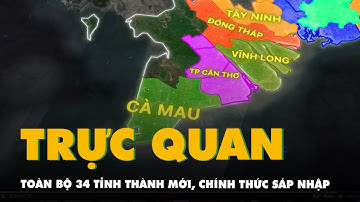 Trực quan hóa toàn bộ 34 tỉnh thành mới, chính thức sáp nhập kể từ ngày 1-7
