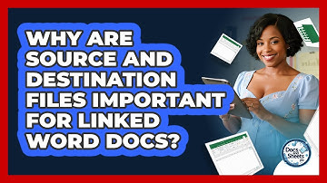 Why Are Source And Destination Files Important For Linked Word Docs? - Docs and Sheets Pro