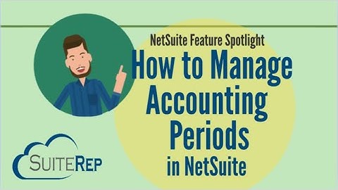 How to Manage Accounting Periods in NetSuite