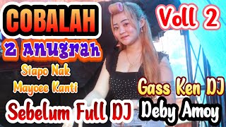 COBALAH | VOLL 2 | 2 ANUGRAH DESA KANGKUNG | SEBELUM FULL DJ | GASS KEN DJ DEBY AMOY