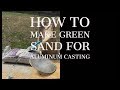 How to make green sand for aluminum casting