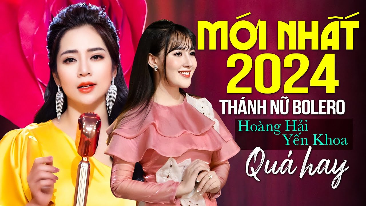 HOÀNG HẢI, YẾN KHOA Mới Ra Lò - Day Dứt Với Tiếng Hát Ngọt Ngào Của 2 Thánh Nữ Bolero Thời Đại Mới