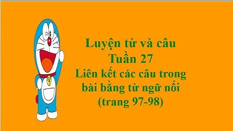 Luyện từ và câu 5 Tuần 27 Liên kết câu trong bài bằng từ ngữ nối (trang 97-98)