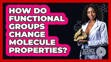 How Do Functional Groups Change Molecule Properties? - Science Through Time