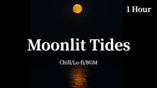 Moonlit Tides 1Hour Lo-fi &amp; Chill for Study | Night Relaxing Beats