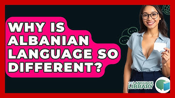 Why Is Albanian Language So Different? - The Language Library
