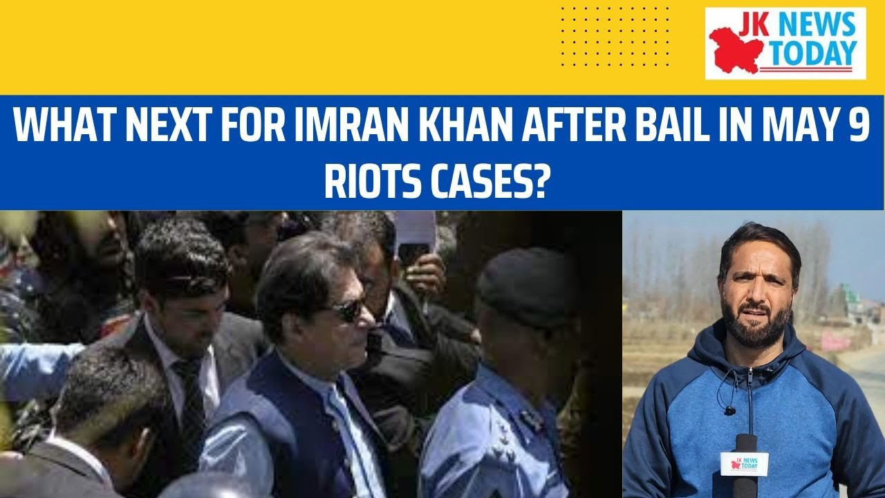 What next for Imran Khan after bail in May 9 riots cases? | JK News ...