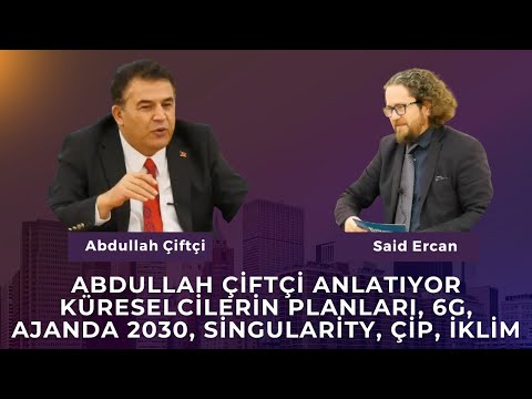 Abdullah Çiftçi Anlatıyor Küreselcilerin Planları, 6G, Ajanda 2030, Singularity, Çip, İklim