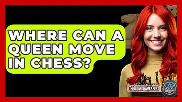 Where Can A Queen Move In Chess? - The Board Game Xpert