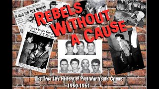 REBELS WITHOUT A CAUSE: A brief history of youth crime between the years 1950-1961.