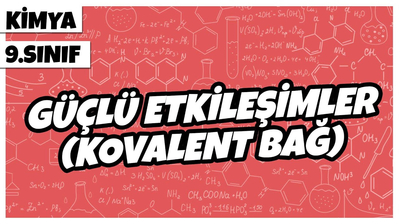 9. Sınıf Kimya - Güçlü Etkileşimler (Kovalent Bağ) | 2022