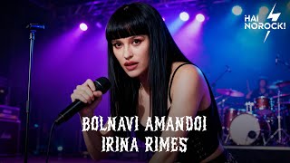 Irina Rimes - Bolnavi Amandoi Rock Version By Hai Norock Band