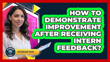 How To Demonstrate Improvement After Receiving Intern Feedback?