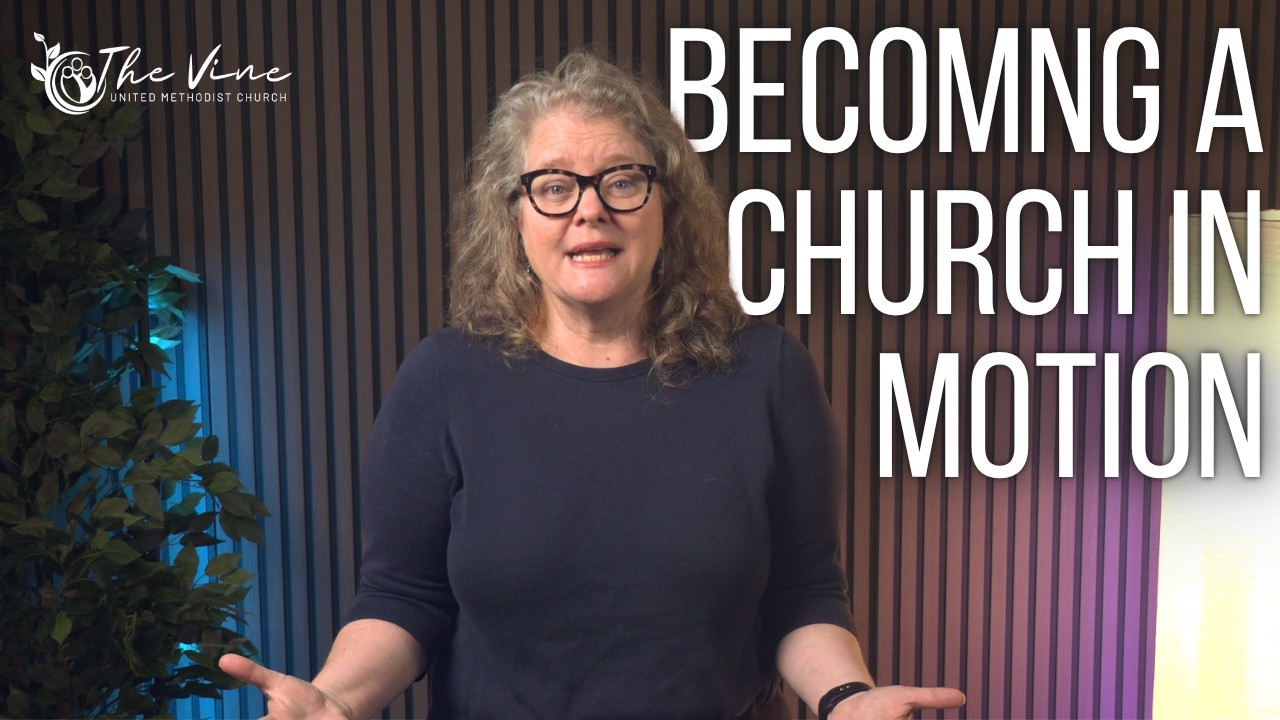 Becoming The Church In Motion | The Vine UMC Worship