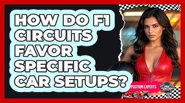 How Do F1 Circuits Favor Specific Car Setups? - Pole Position Experts