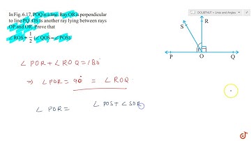 In Fig. 6.17, POQ is a line. Ray OR is perpendicular to line PQ. OS is another ray lying between...