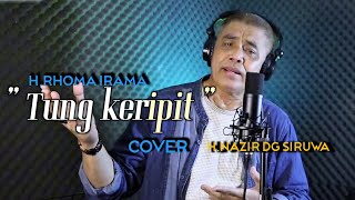 TUNG KERIPIT - H. Rhoma irama - COVER H. Nazir Dg Siruwa 