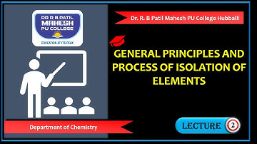General Principles and processes of isolation of elements video lecture 02