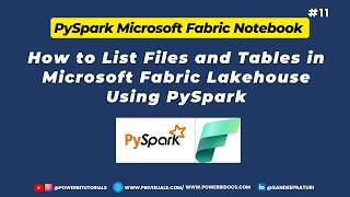 11 - How to List Files and Tables in Microsoft Fabric Lakehouse Using PySpark | PySpark Tutorial