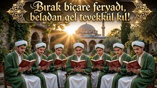Bırak bîçare feryadı, beladan gel tevekkül kıl! -Bediüzzaman Said Nursi Hazretleri R.A