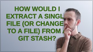 How would I extract a single file (or changes to a file) from a git stash?
