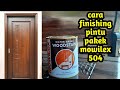 cara finishing kayu pakai mowilex 504 !! plitur pintu pakai kuas !! fishing pintu jati || Rian mebel