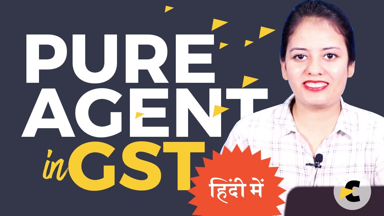 Pure Agent in GST Provision explained in Hindi by CA Shaifaly